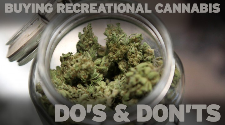 Buying Recreational Cannabis: Do’s and Don’ts
