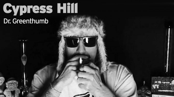 Cypress Hill- Dr. Greenthumb