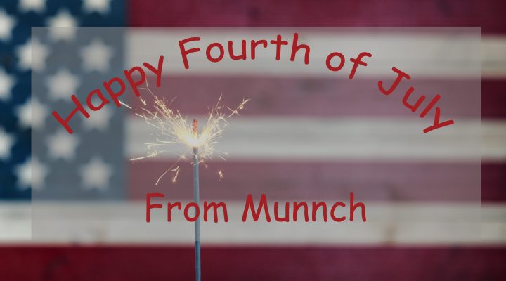 Happy Fourth from Munnch!!